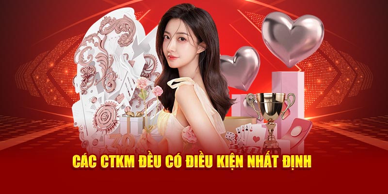 Các CTKM đều có điều kiện nhất định