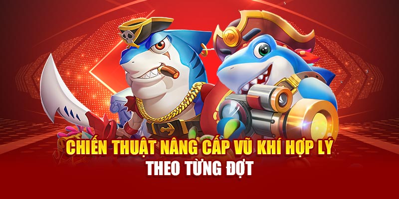 Chiến thuật nâng cấp vũ khí hợp lý theo từng đợt