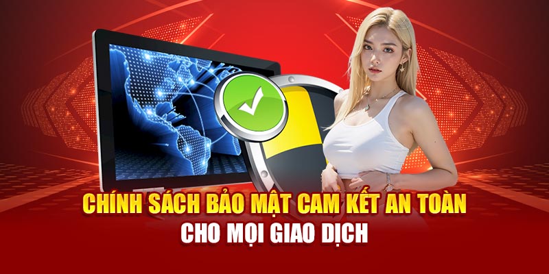 Chính sách bảo mật cam kết an toàn cho mọi giao dịch