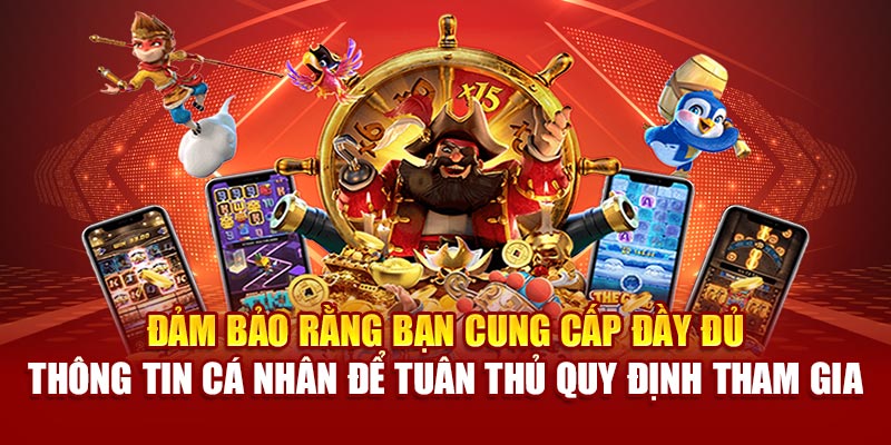 Đảm bảo rằng bạn cung cấp đầy đủ thông tin cá nhân để tuân thủ quy định tham gia