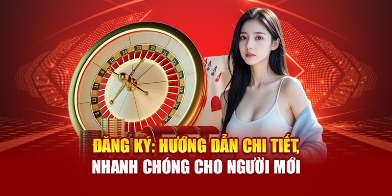 dang-ky-huong-dan-chi-tiet-nhanh-chong-cho-nguoi-moi