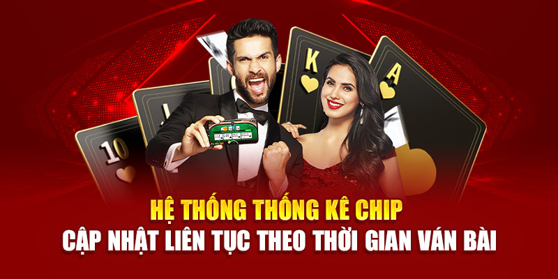 Hệ thống thống kê chip cập nhật liên tục theo thời gian ván bài