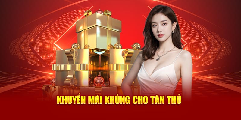 Khuyến mãi khủng cho tân thủ