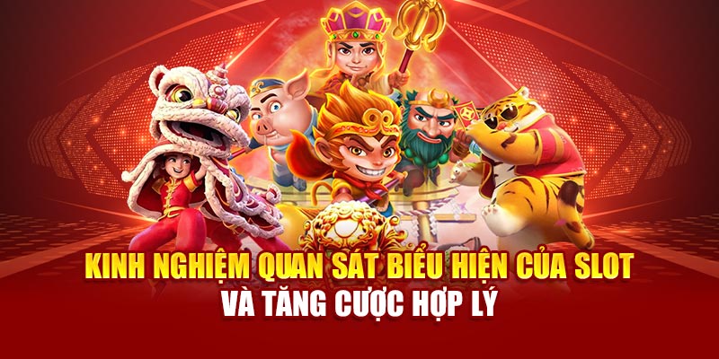 Kinh nghiệm quan sát biểu hiện của slot và tăng cược hợp lý
