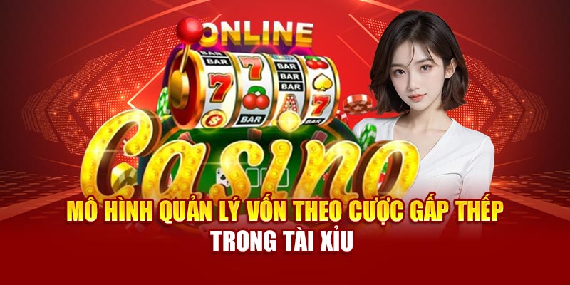 Mô hình quản lý vốn theo cược gấp thếp trong Tài Xỉu