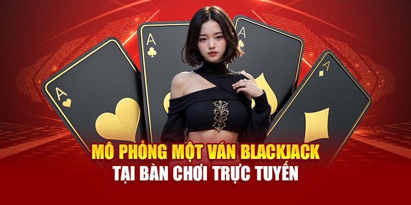 Mô phỏng một ván Blackjack tại bàn chơi trực tuyến