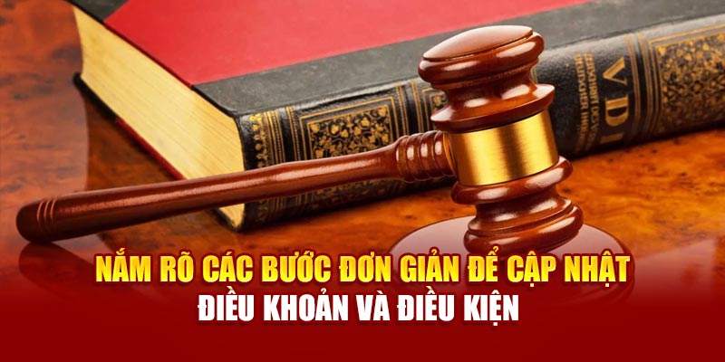 Nắm rõ các bước đơn giản để cập nhật điều khoản và điều kiện