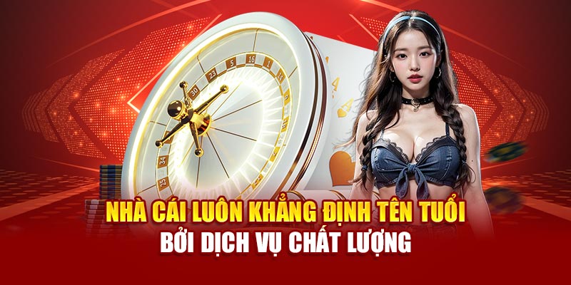 Nhà cái luôn khẳng định tên tuổi bởi dịch vụ chất lượng