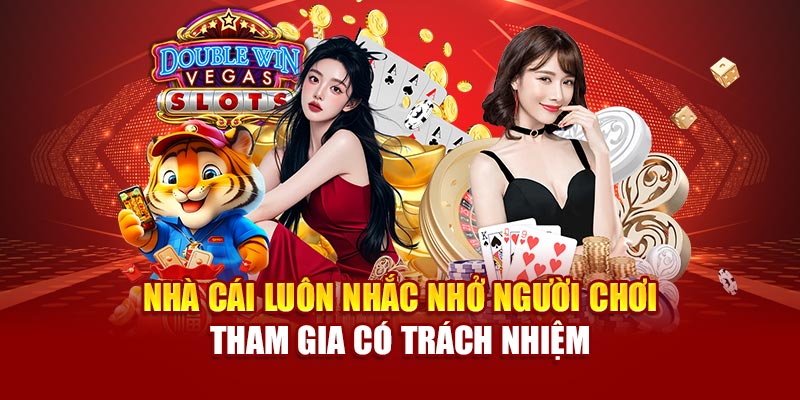 Nhà cái luôn nhắc nhở người chơi tham gia có trách nhiệm