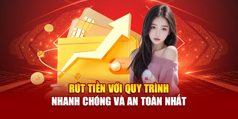 rut-tien-voi-quy-trinh-nhanh-chong-va-an-toan-nhat
