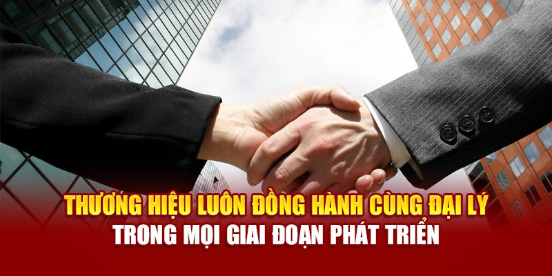 Thương hiệu luôn đồng hành cùng đại lý trong mọi giai đoạn phát triển