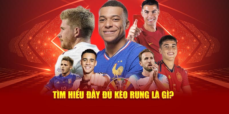 Tìm hiểu đầy đủ kèo rung là gì?