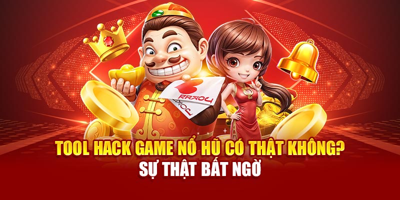 tool-hack-game-no-hu-co-that-khong-su-that-bat-ngo